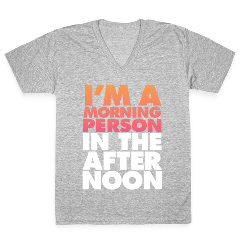 I'm A Morning Persoon (In The Afternoon) V-Neck Tee Shirt
