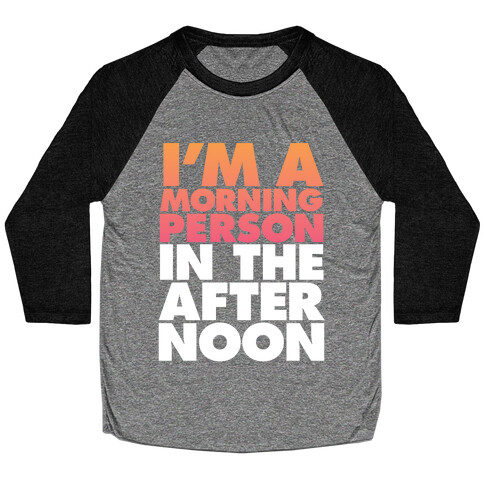 I'm A Morning Persoon (In The Afternoon) Baseball Tee