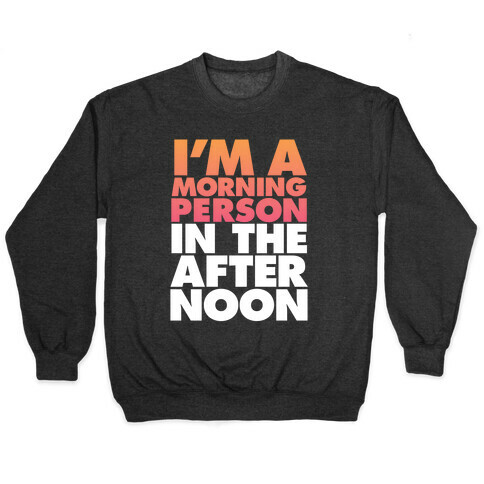 I'm A Morning Persoon (In The Afternoon) Pullover