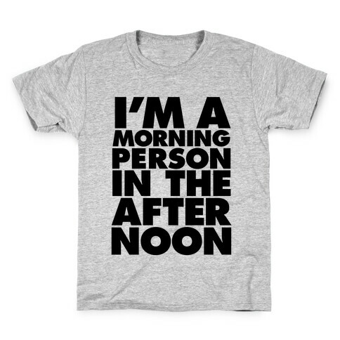 I'm A Morning Persoon (In The Afternoon) Kids T-Shirt