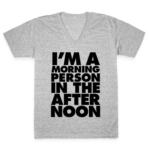 I'm A Morning Persoon (In The Afternoon) V-Neck Tee Shirt