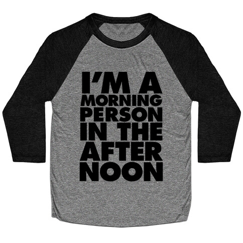 I'm A Morning Persoon (In The Afternoon) Baseball Tee