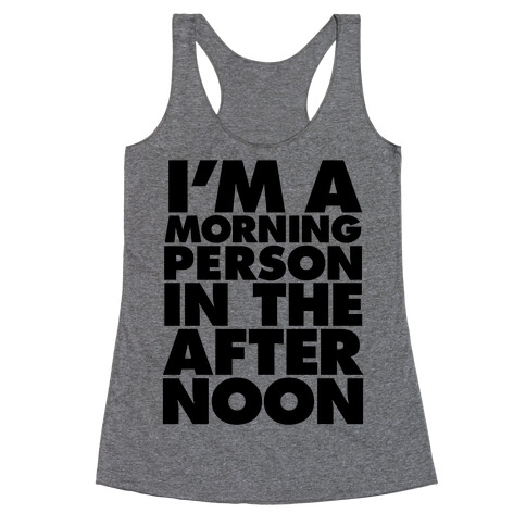 I'm A Morning Persoon (In The Afternoon) Racerback Tank Top