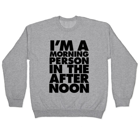 I'm A Morning Persoon (In The Afternoon) Pullover