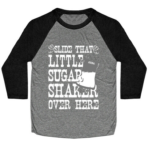 Slide That Sugar Shaker Over Here (White Ink) Baseball Tee