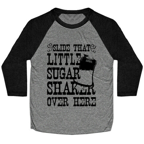 Slide That Sugar Shaker Over Here Baseball Tee