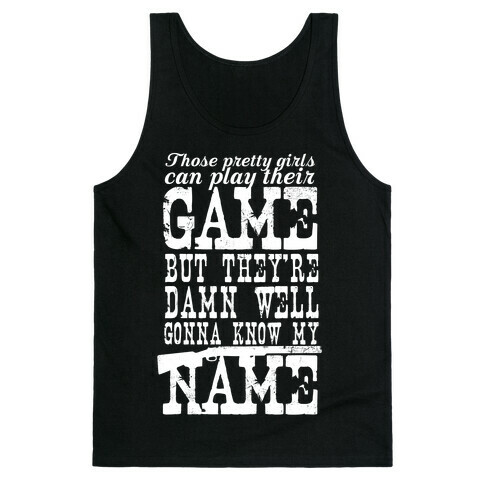 They're Damn Well Gonna Know My Name (White Ink) Tank Top