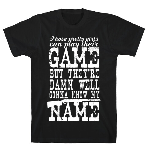 They're Damn Well Gonna Know My Name (White Ink) T-Shirt