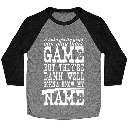 They're Damn Well Gonna Know My Name (White Ink) Baseball Tee