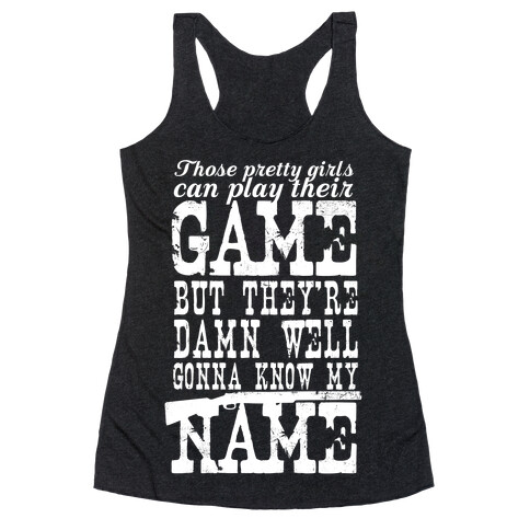 They're Damn Well Gonna Know My Name (White Ink) Racerback Tank Top