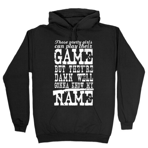 They're Damn Well Gonna Know My Name (White Ink) Hooded Sweatshirt