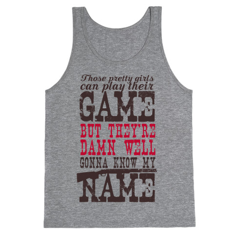 They're Damn Well Gonna Know My Name Tank Top