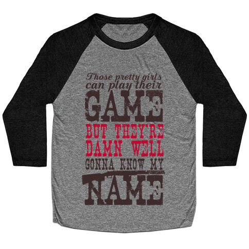 They're Damn Well Gonna Know My Name Baseball Tee