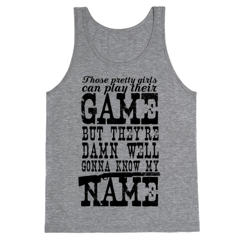 They're Damn Well Gonna Know My Name Tank Top