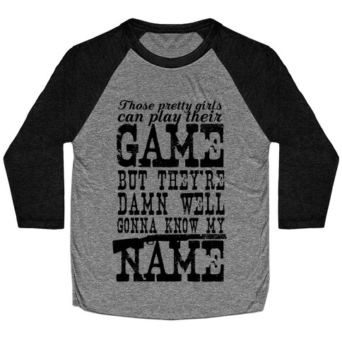 They're Damn Well Gonna Know My Name Baseball Tee