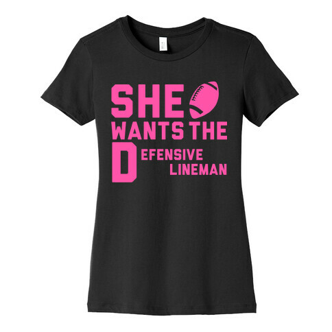 She Wants The Defensive Lineman Womens T-Shirt