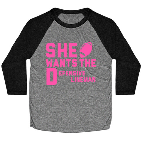 She Wants The Defensive Lineman Baseball Tee