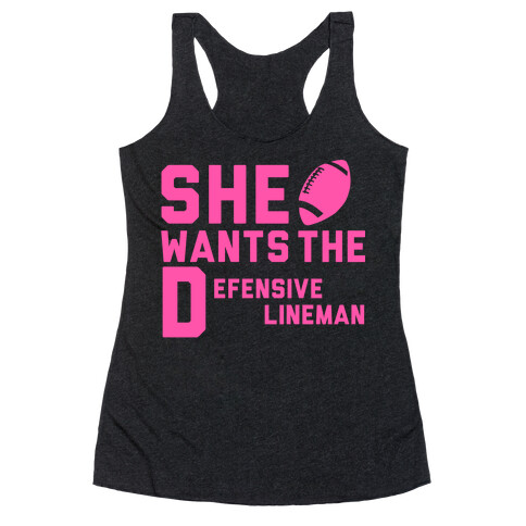 She Wants The Defensive Lineman Racerback Tank Top