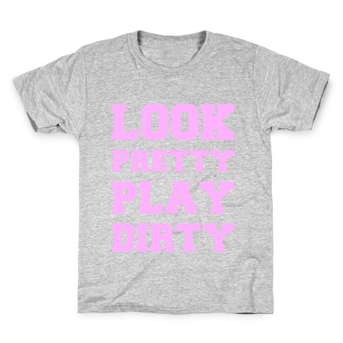 Look Pretty Play Dirty Kids T-Shirt