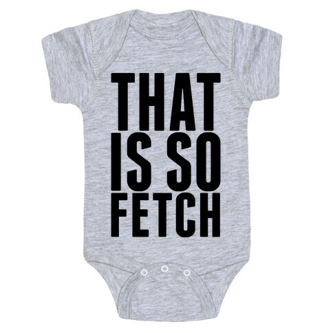That Is So Fetch Baby One-Piece