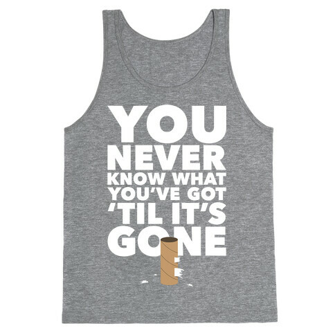 You Never Know What You've Got Tank Top