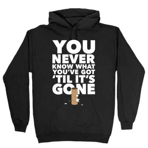 You Never Know What You've Got Hooded Sweatshirt