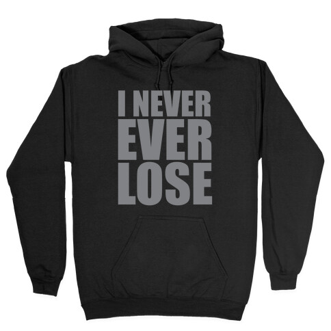 I Never Ever Lose Hooded Sweatshirt