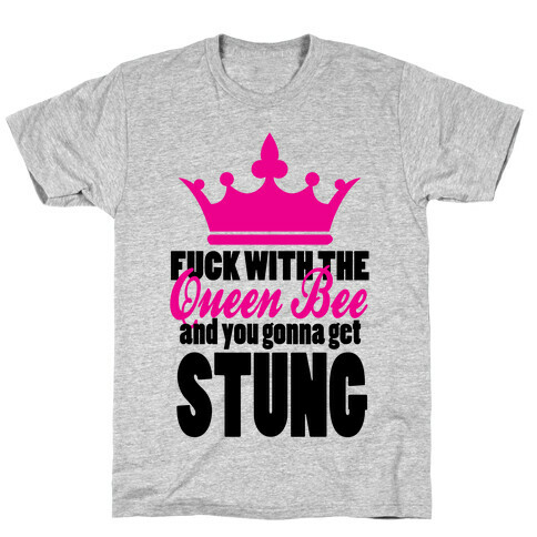 F*** with the Queen Bee T-Shirt
