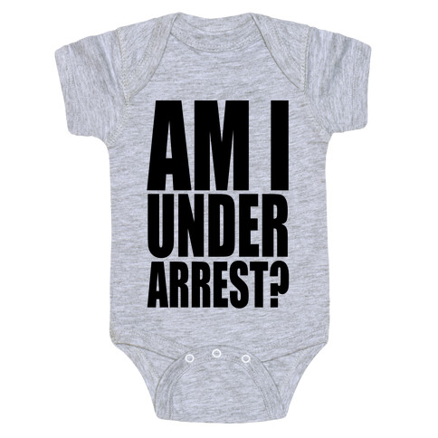 Am I Under Arrest? Baby One-Piece