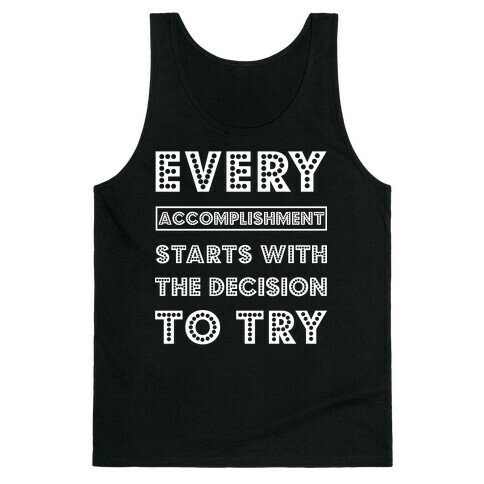 Every Accomplishment Starts with the Decision to Try Tank Top
