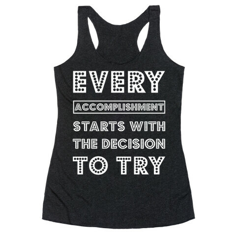 Every Accomplishment Starts with the Decision to Try Racerback Tank Top