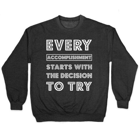 Every Accomplishment Starts with the Decision to Try Pullover