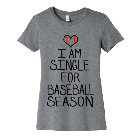 I am Single for Baseball Season Womens T-Shirt