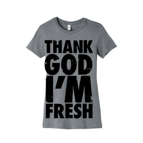Thank God I'm Fresh Womens T-Shirt