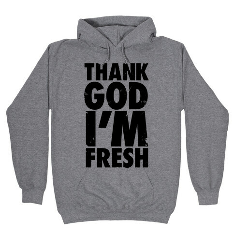 Thank God I'm Fresh Hooded Sweatshirt