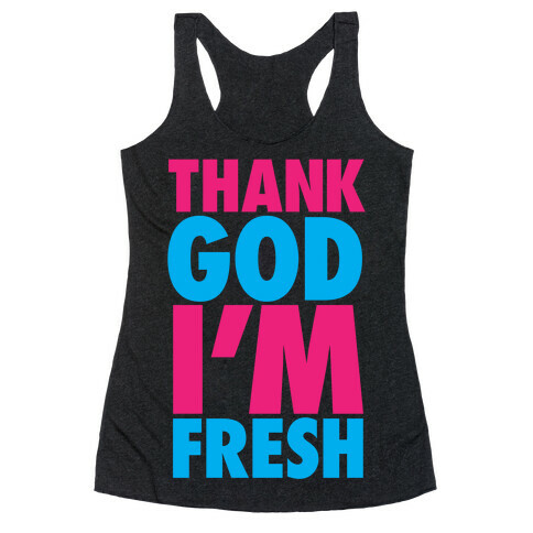 Thank God I'm Fresh Racerback Tank Top