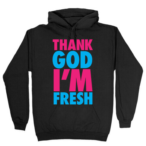 Thank God I'm Fresh Hooded Sweatshirt