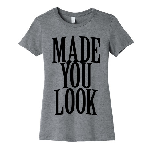 Made You Look Womens T-Shirt