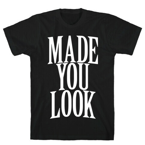 Made You Look T-Shirt