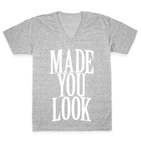 Made You Look V-Neck Tee Shirt