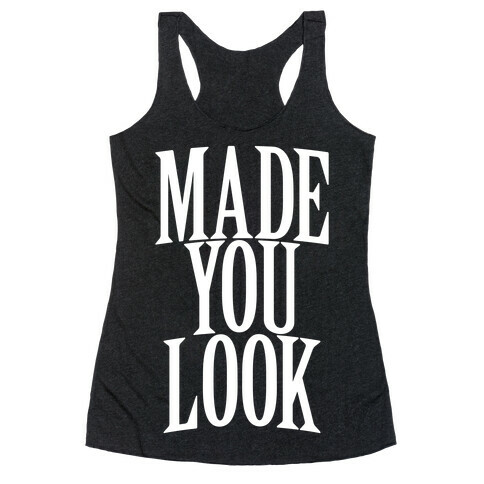 Made You Look Racerback Tank Top