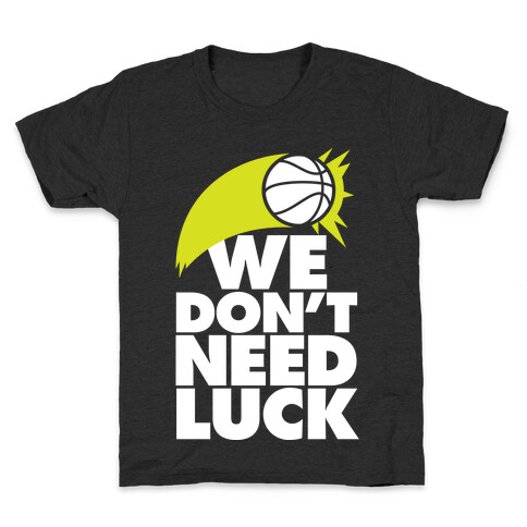 We Don't Need Luck (Basketball) Kids T-Shirt