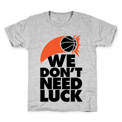 We Don't Need Luck (Basketball) Kids T-Shirt