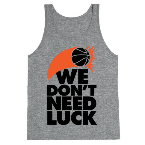 We Don't Need Luck (Basketball) Tank Top