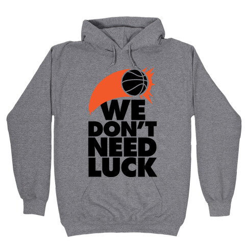 We Don't Need Luck (Basketball) Hooded Sweatshirt