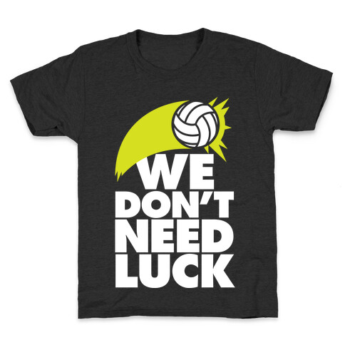 We Don't Need Luck (Volleyball) Kids T-Shirt