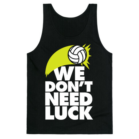 We Don't Need Luck (Volleyball) Tank Top