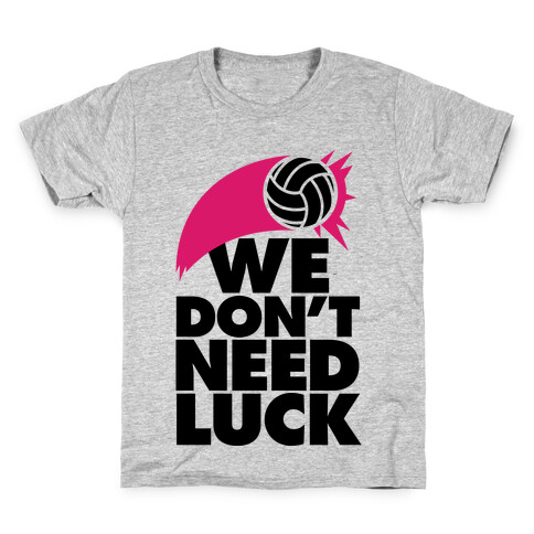 We Don't Need Luck (Volleyball) Kids T-Shirt