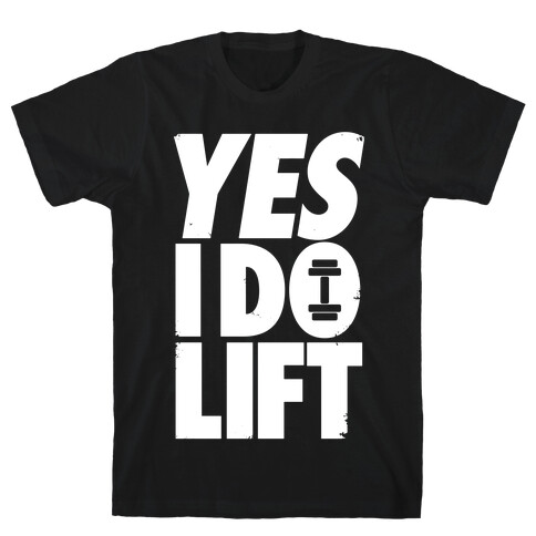 Yes, I Do Lift T-Shirt