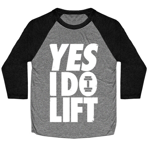 Yes, I Do Lift Baseball Tee